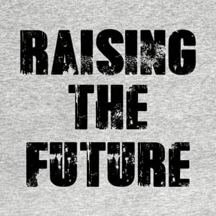 Raising The Future Quote T-Shirt